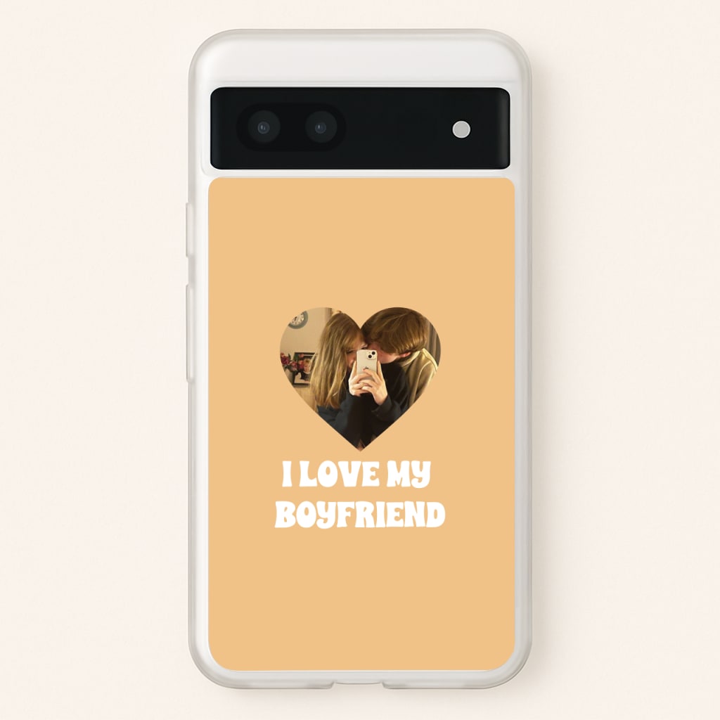 I Love My Boyfriend - Personalised Couples - Personalised Valentine's Day Phone Case for Google Pixel 7a