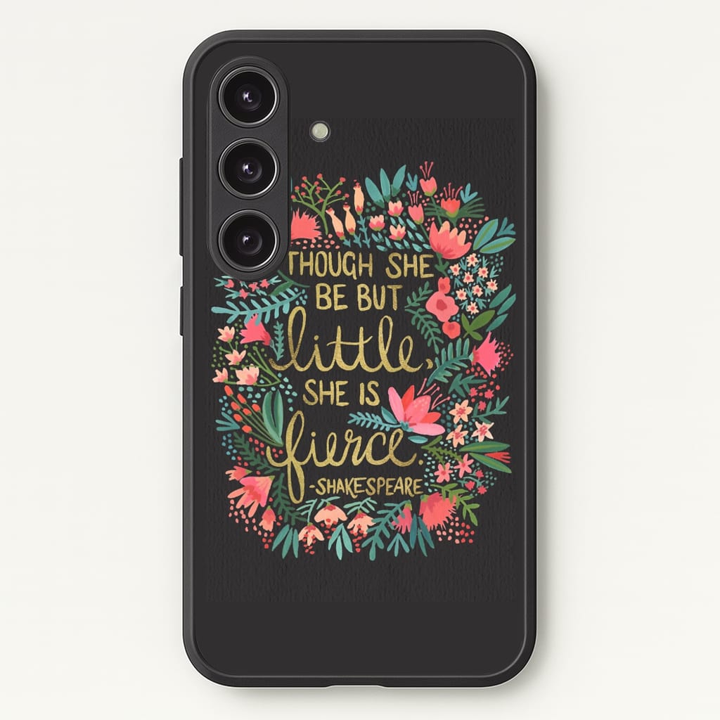 Though She Be But Little, She Is Fierce - Phone Case for Galaxy S25