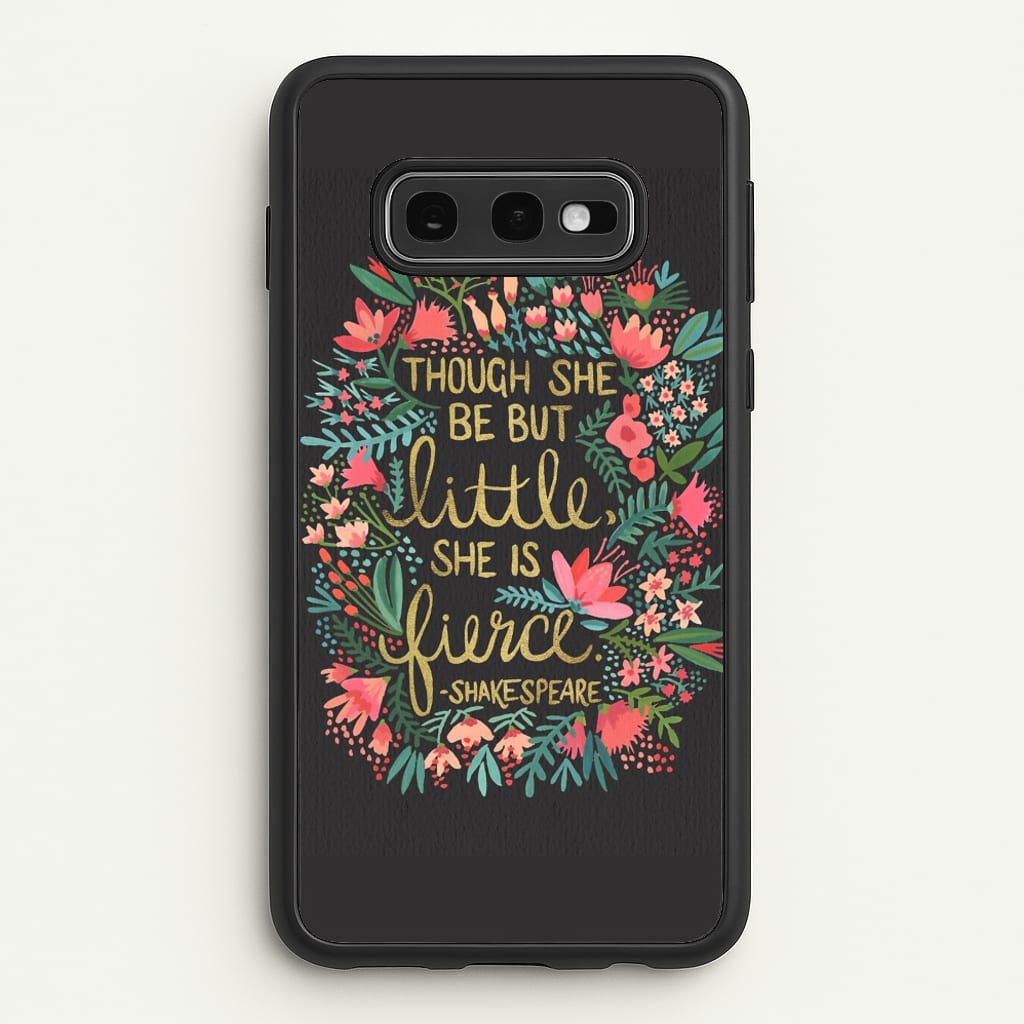 Though She Be But Little, She Is Fierce - Phone Case for Galaxy S10e