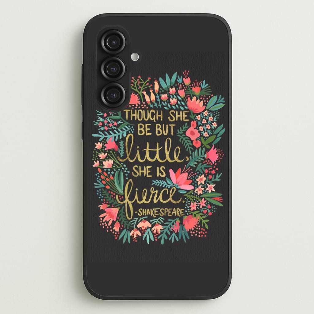 Though She Be But Little, She Is Fierce - Phone Case for Galaxy S23FE
