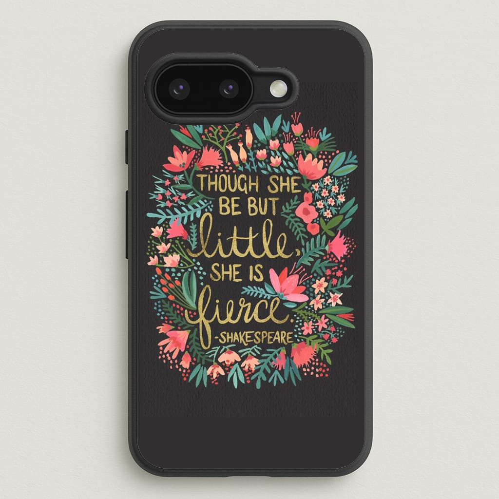 Though She Be But Little, She Is Fierce - Phone Case for Google Pixel 9a