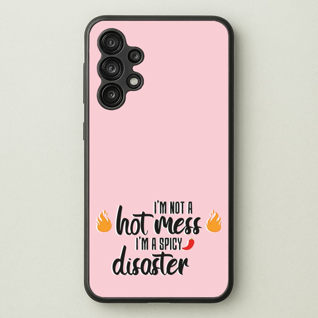 I'm A Spicy Disaster - Funny Quotes - Funny Quotes Phone Case for Galaxy A13
