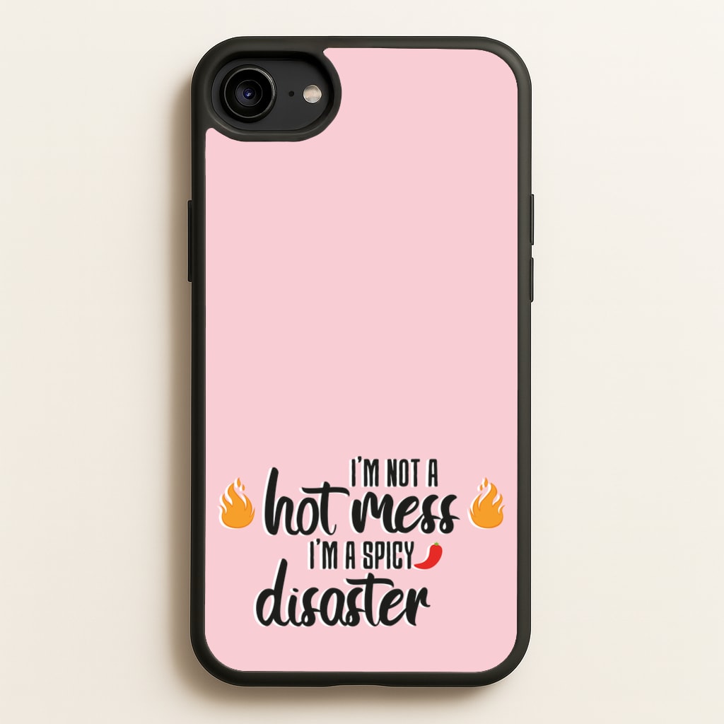 I'm A Spicy Disaster - Funny Quotes - Funny Quotes Phone Case for iPhone 6 / 7 / 8 / SE
