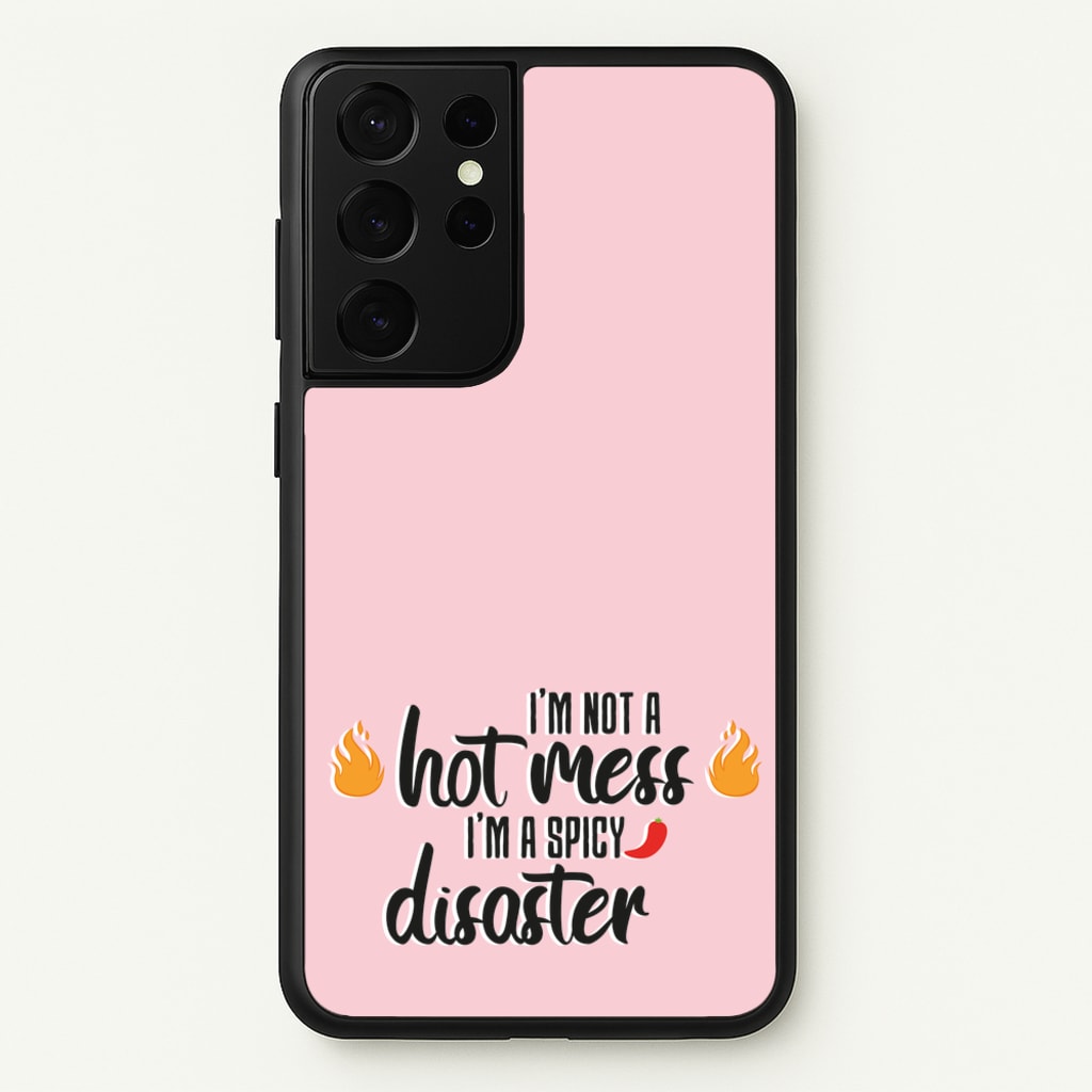 I'm A Spicy Disaster - Funny Quotes - Funny Quotes Phone Case for Galaxy S21 Ultra