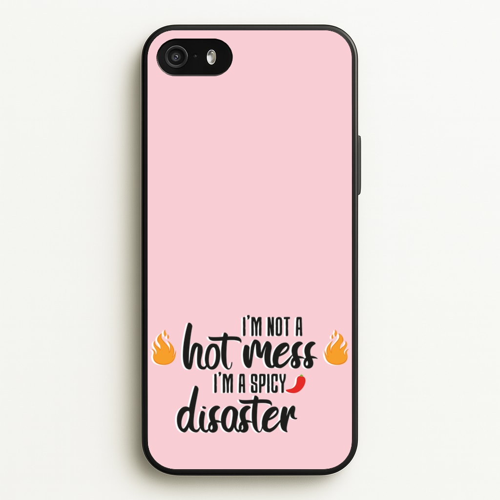 I'm A Spicy Disaster - Funny Quotes - Funny Quotes Phone Case for iPhone 5 / 5s / SE 2016