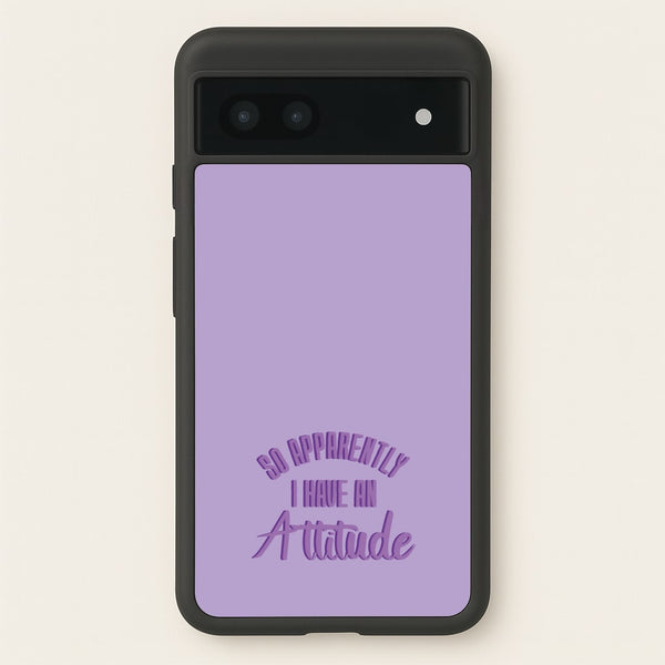 Apprently I Have An Attitude - Funny Quotes - Funny Quotes Phone Case for Google Pixel 6a