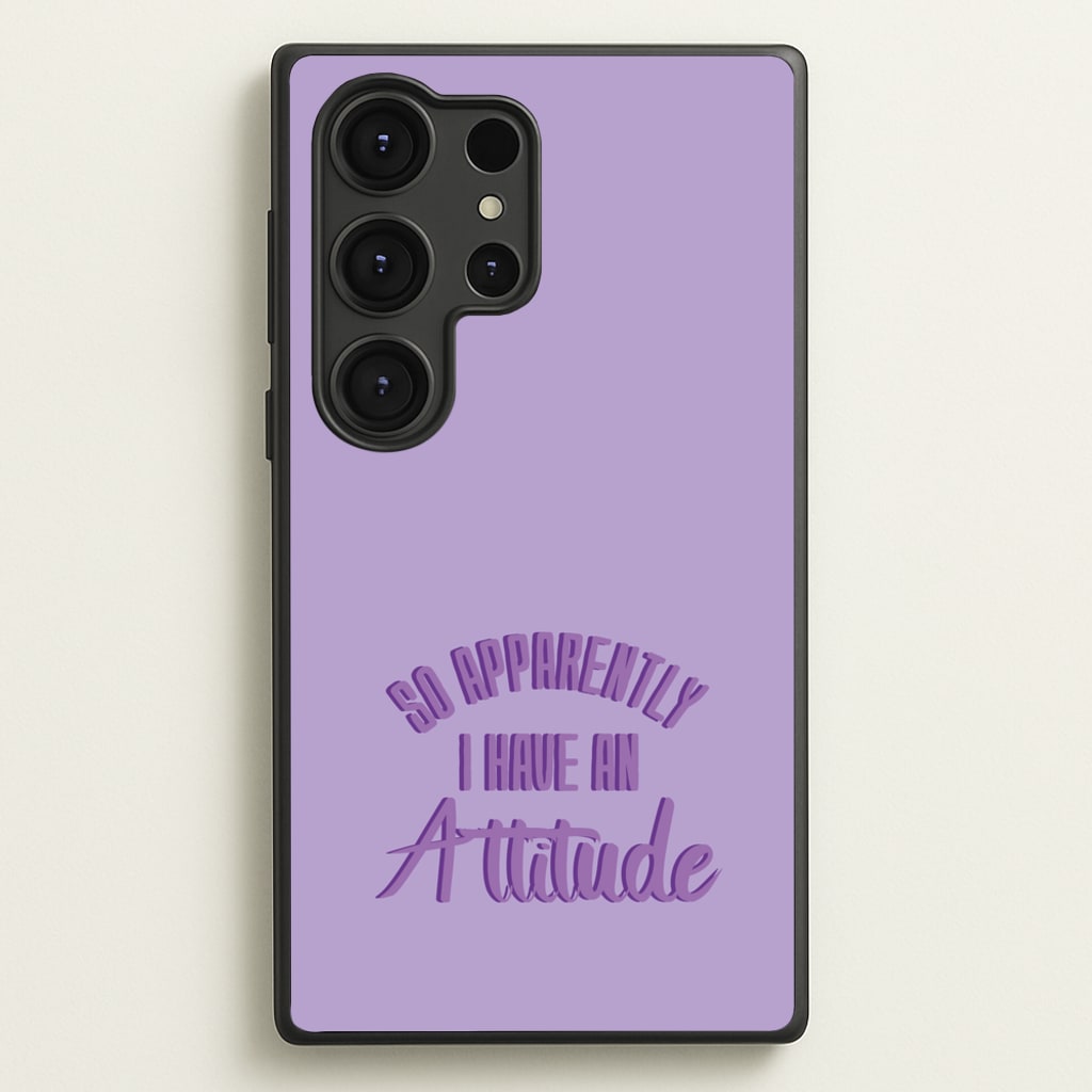 Apprently I Have An Attitude - Funny Quotes - Funny Quotes Phone Case for Galaxy S25 Ultra