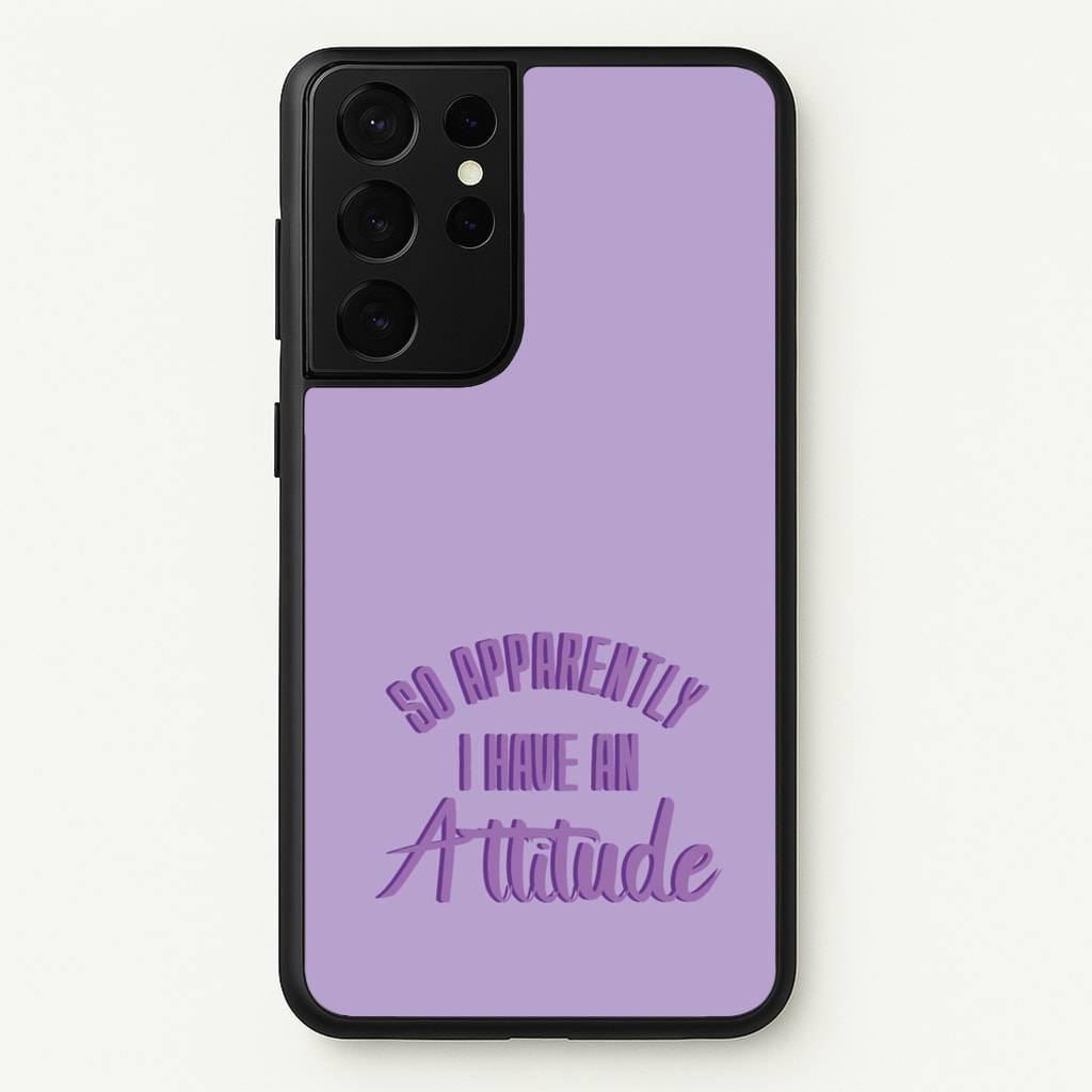Apprently I Have An Attitude - Funny Quotes - Funny Quotes Phone Case for Galaxy S21 Ultra