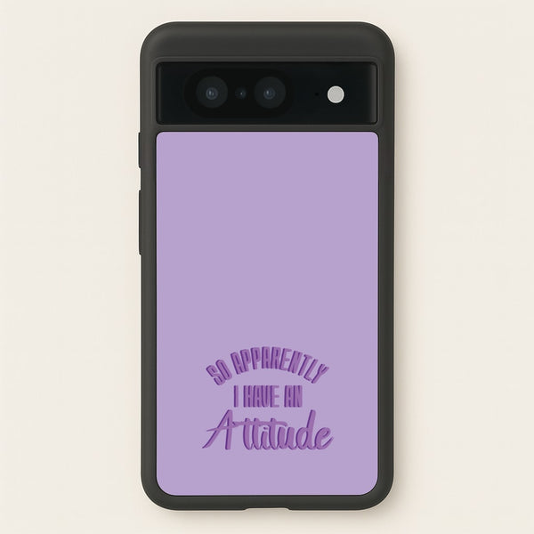 Apprently I Have An Attitude - Funny Quotes - Funny Quotes Phone Case for Google Pixel 8