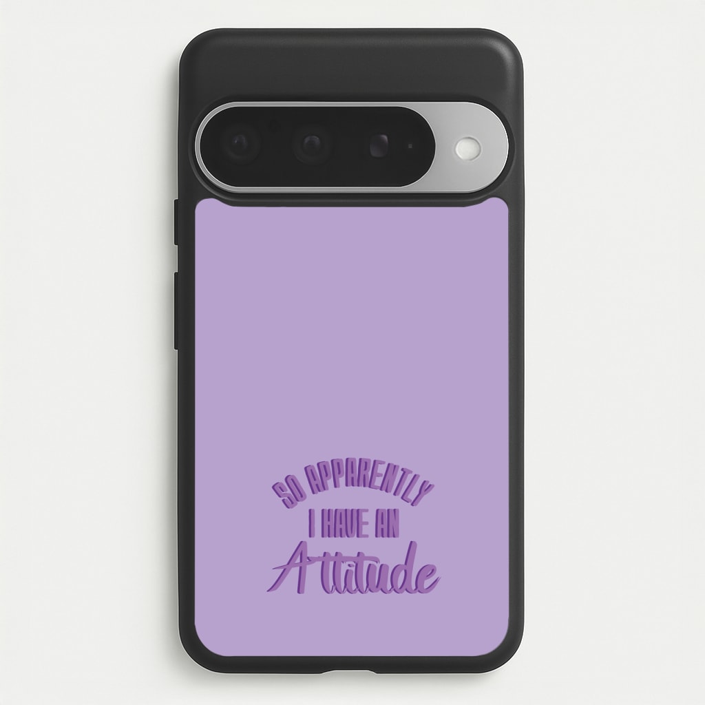 Apprently I Have An Attitude - Funny Quotes Phone Case for Google Pixel 10 Pro XL