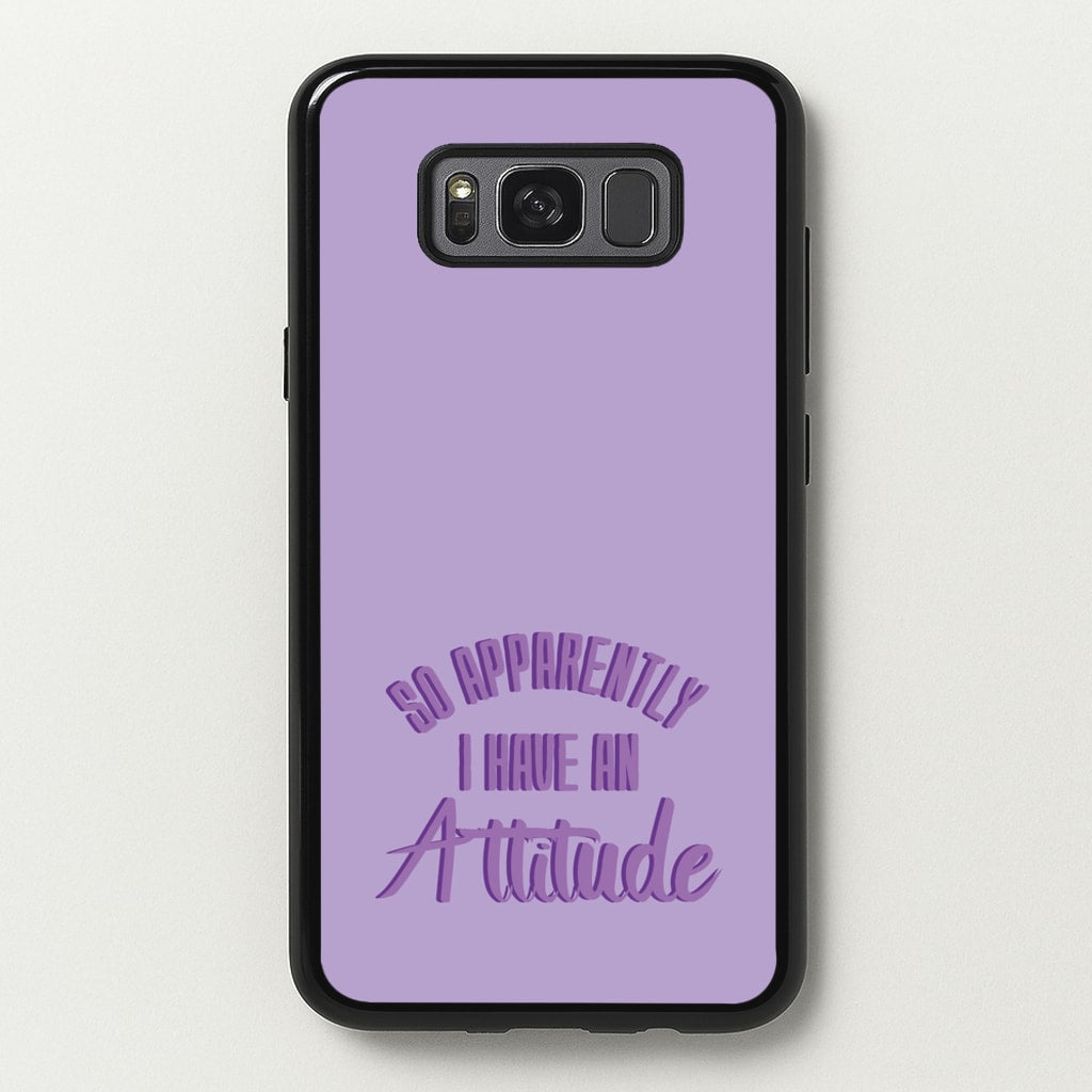 Apprently I Have An Attitude - Funny Quotes - Funny Quotes Phone Case for Galaxy S8