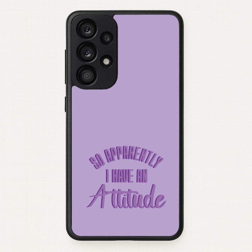Apprently I Have An Attitude - Funny Quotes - Funny Quotes Phone Case for Galaxy A53