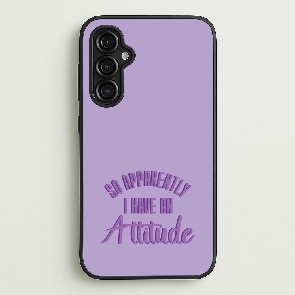 Apprently I Have An Attitude - Funny Quotes - Funny Quotes Phone Case for Galaxy A14