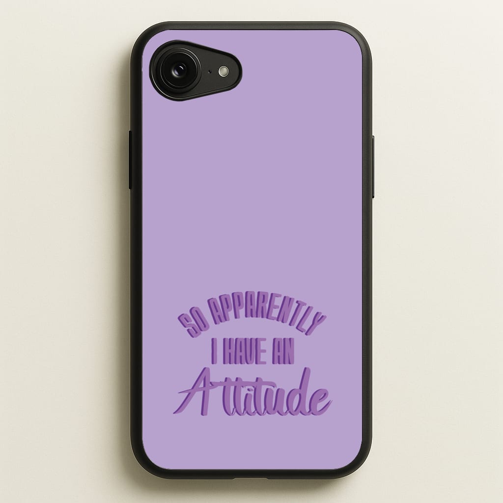 Apprently I Have An Attitude - Funny Quotes - Funny Quotes Phone Case for iPhone 16e