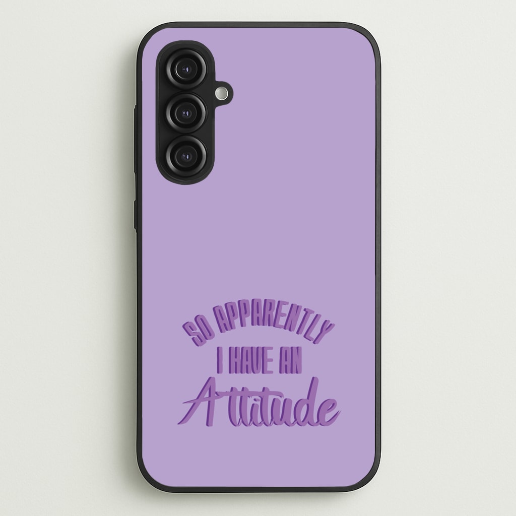 Apprently I Have An Attitude - Funny Quotes - Funny Quotes Phone Case for Galaxy S23FE
