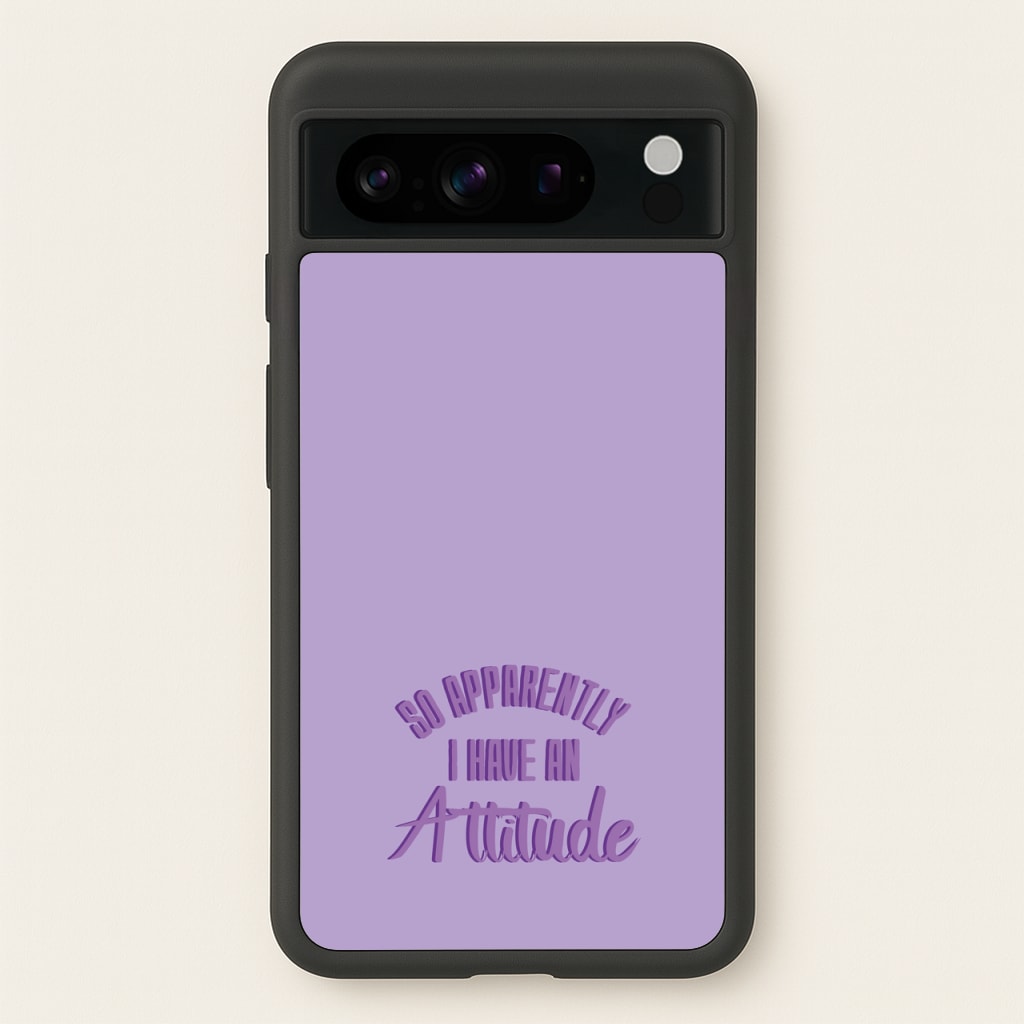 Apprently I Have An Attitude - Funny Quotes - Funny Quotes Phone Case for Google Pixel 8 Pro