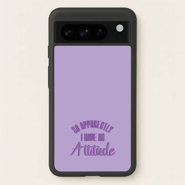 Apprently I Have An Attitude - Funny Quotes - Funny Quotes Phone Case for Google Pixel 8 Pro