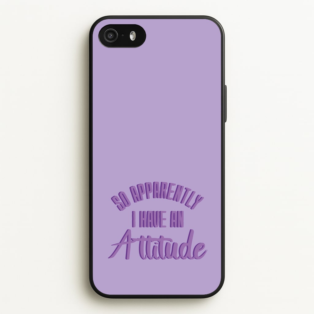 Apprently I Have An Attitude - Funny Quotes - Funny Quotes Phone Case for iPhone 5 / 5s / SE 2016