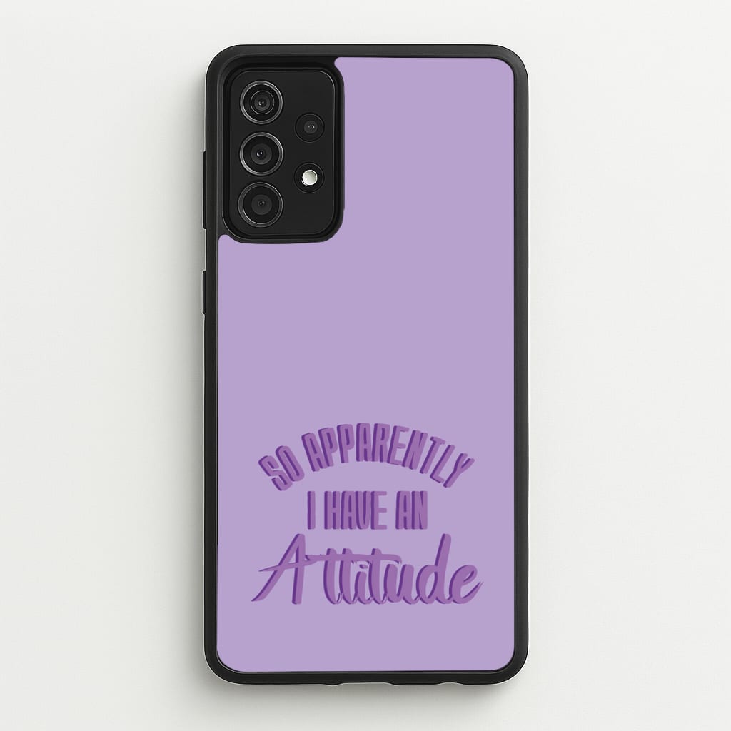 Apprently I Have An Attitude - Funny Quotes - Funny Quotes Phone Case for Galaxy A52 / A52s