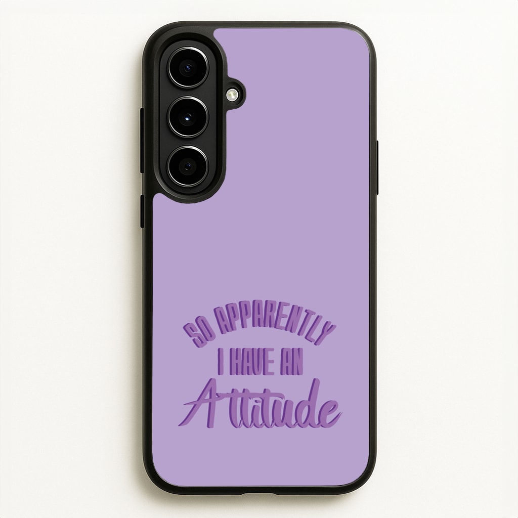 Apprently I Have An Attitude - Funny Quotes - Funny Quotes Phone Case for Galaxy A56