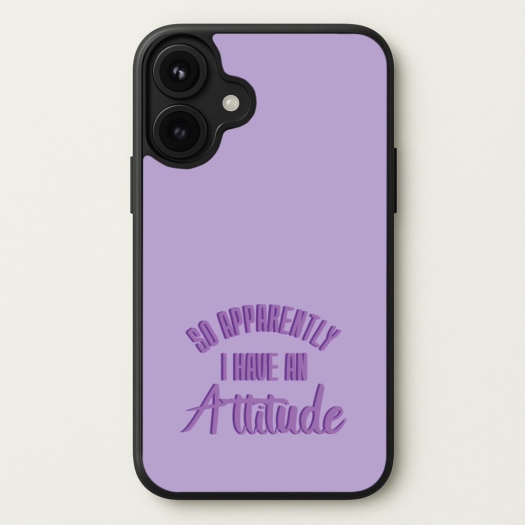 Apprently I Have An Attitude - Funny Quotes Phone Case for iPhone 17