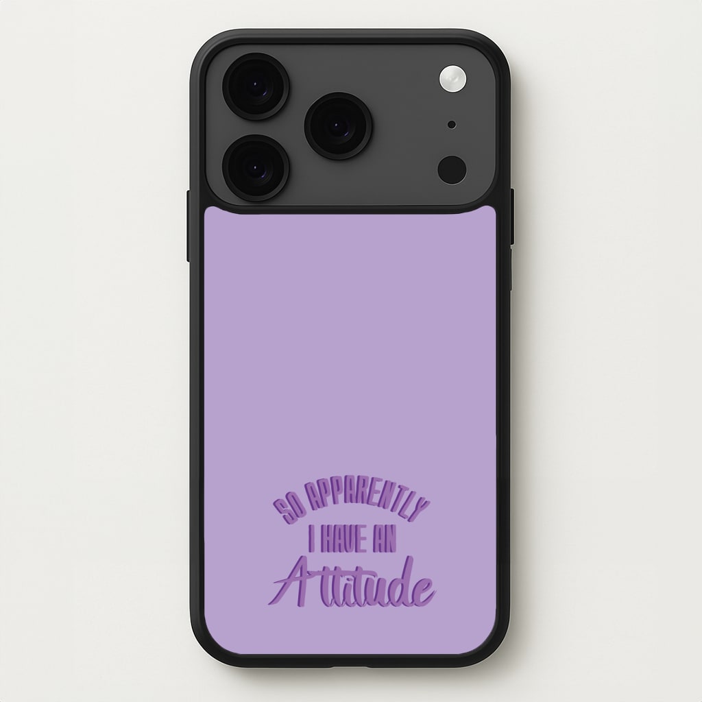 Apprently I Have An Attitude - Funny Quotes Phone Case for iPhone 17 Pro