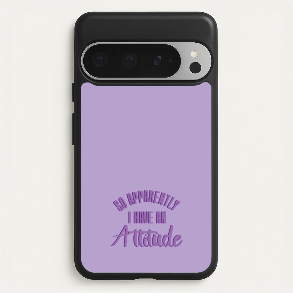Apprently I Have An Attitude - Funny Quotes - Funny Quotes Phone Case for Google Pixel 9 Pro XL