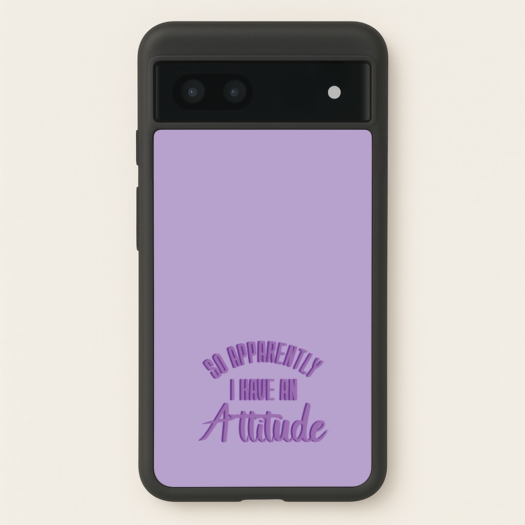 Apprently I Have An Attitude - Funny Quotes - Funny Quotes Phone Case for Google Pixel 7a
