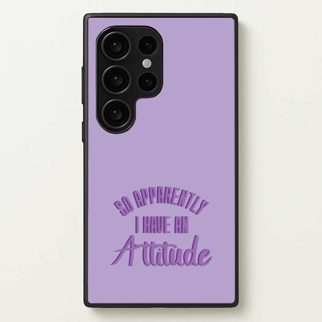 Apprently I Have An Attitude - Funny Quotes - Funny Quotes Phone Case for Galaxy S24 Ultra