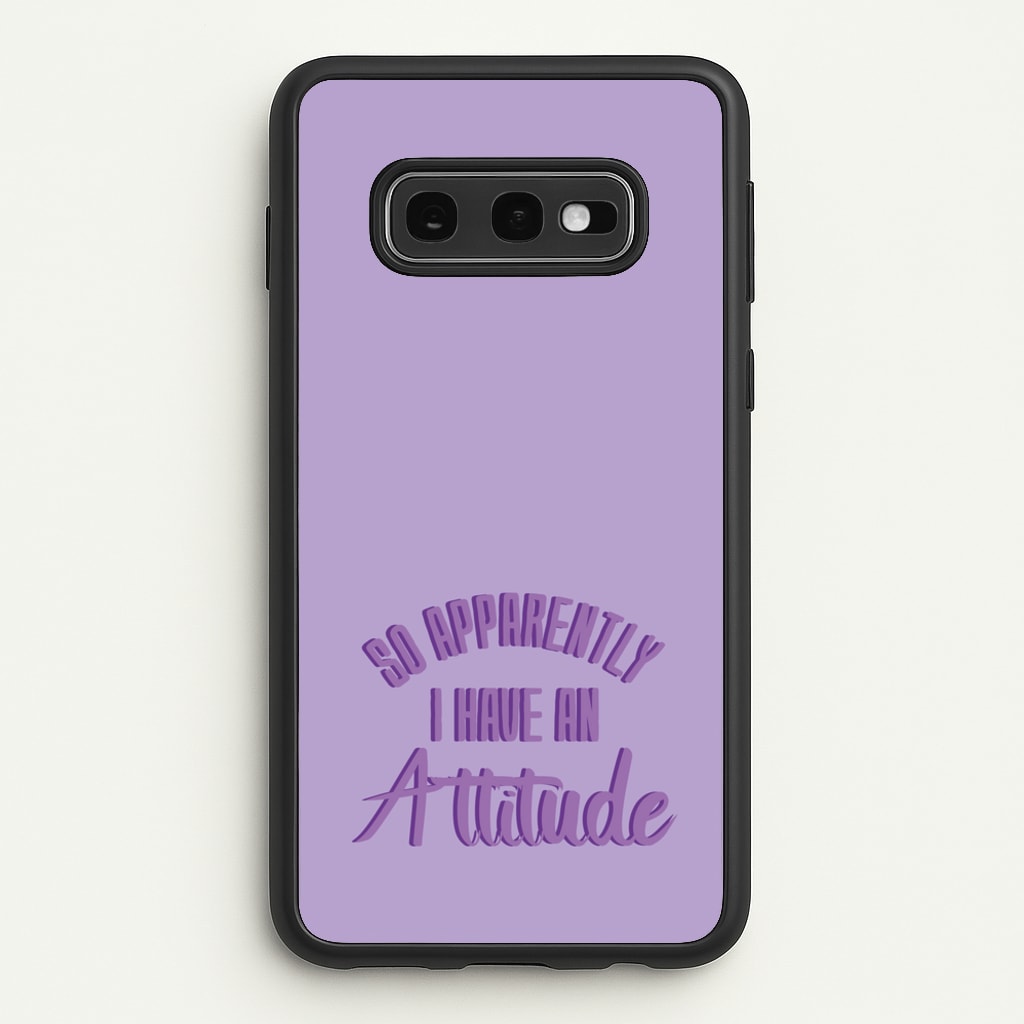 Apprently I Have An Attitude - Funny Quotes - Funny Quotes Phone Case for Galaxy S10e