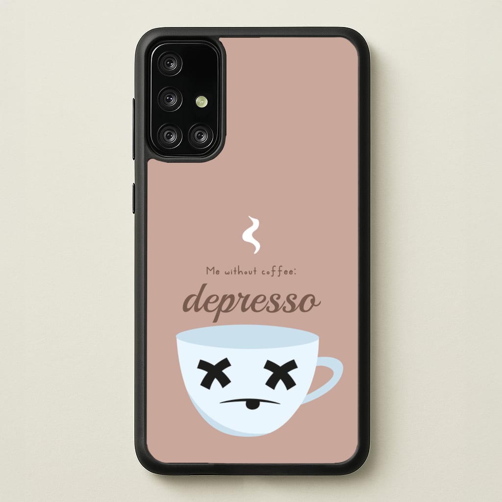 Depresso - Funny Quotes - Funny Quotes Phone Case for Galaxy A71