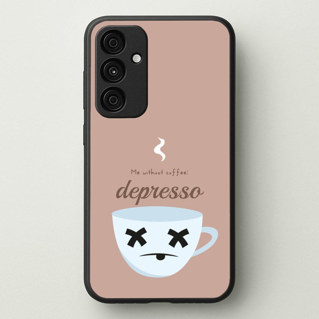 Depresso - Funny Quotes - Funny Quotes Phone Case for Galaxy A15