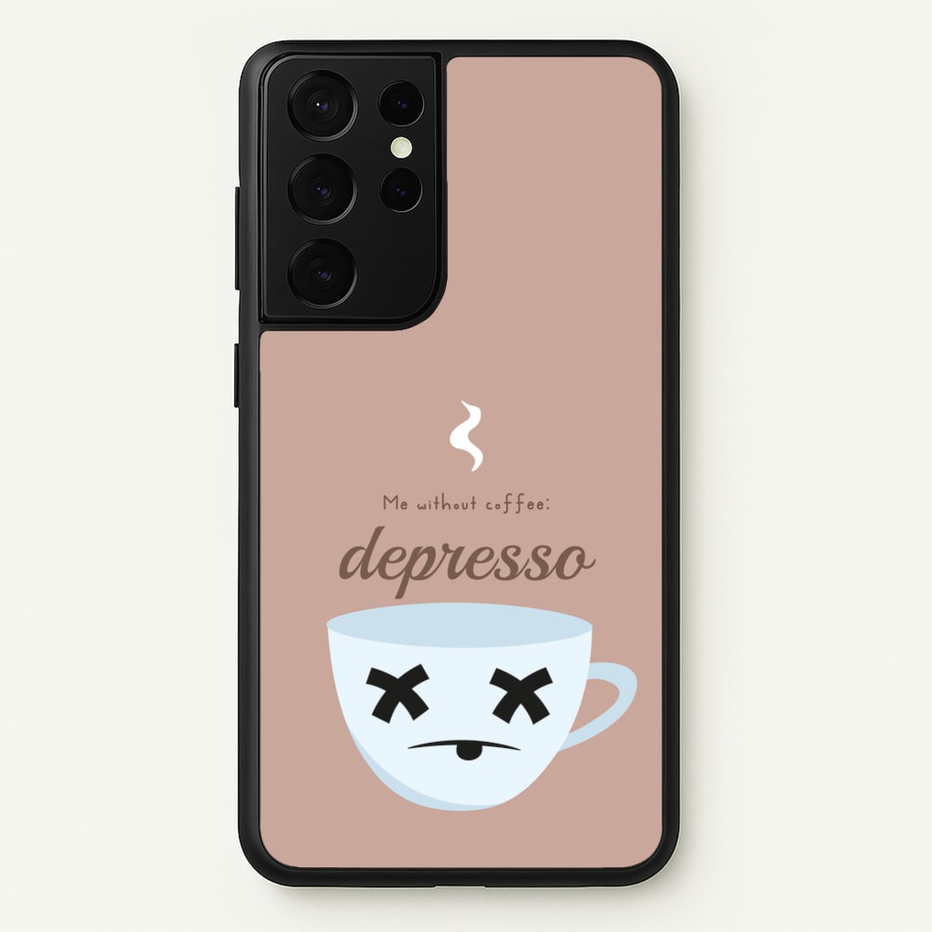 Depresso - Funny Quotes - Funny Quotes Phone Case for Galaxy S21 Ultra