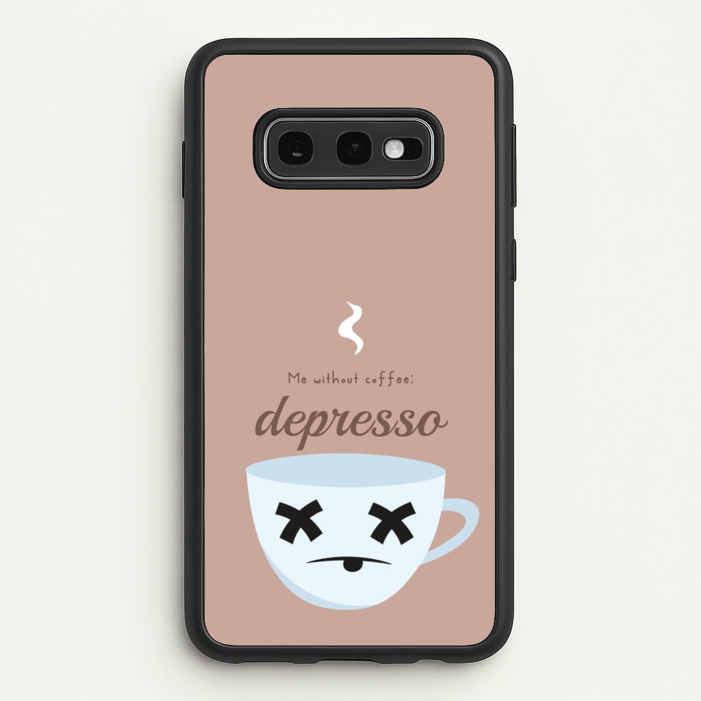 Depresso - Funny Quotes - Funny Quotes Phone Case for Galaxy S10e