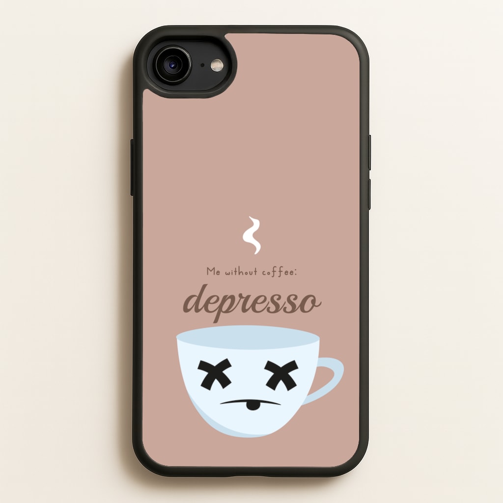 Depresso - Funny Quotes - Funny Quotes Phone Case for iPhone 6 / 7 / 8 / SE
