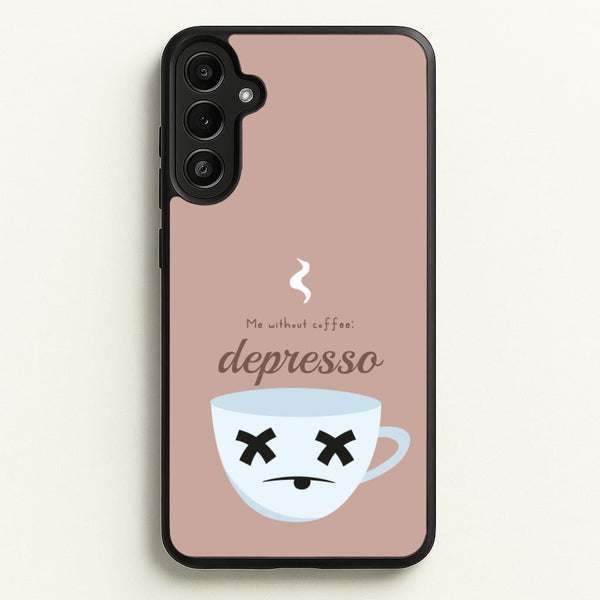 Depresso - Funny Quotes - Funny Quotes Phone Case for Galaxy A36
