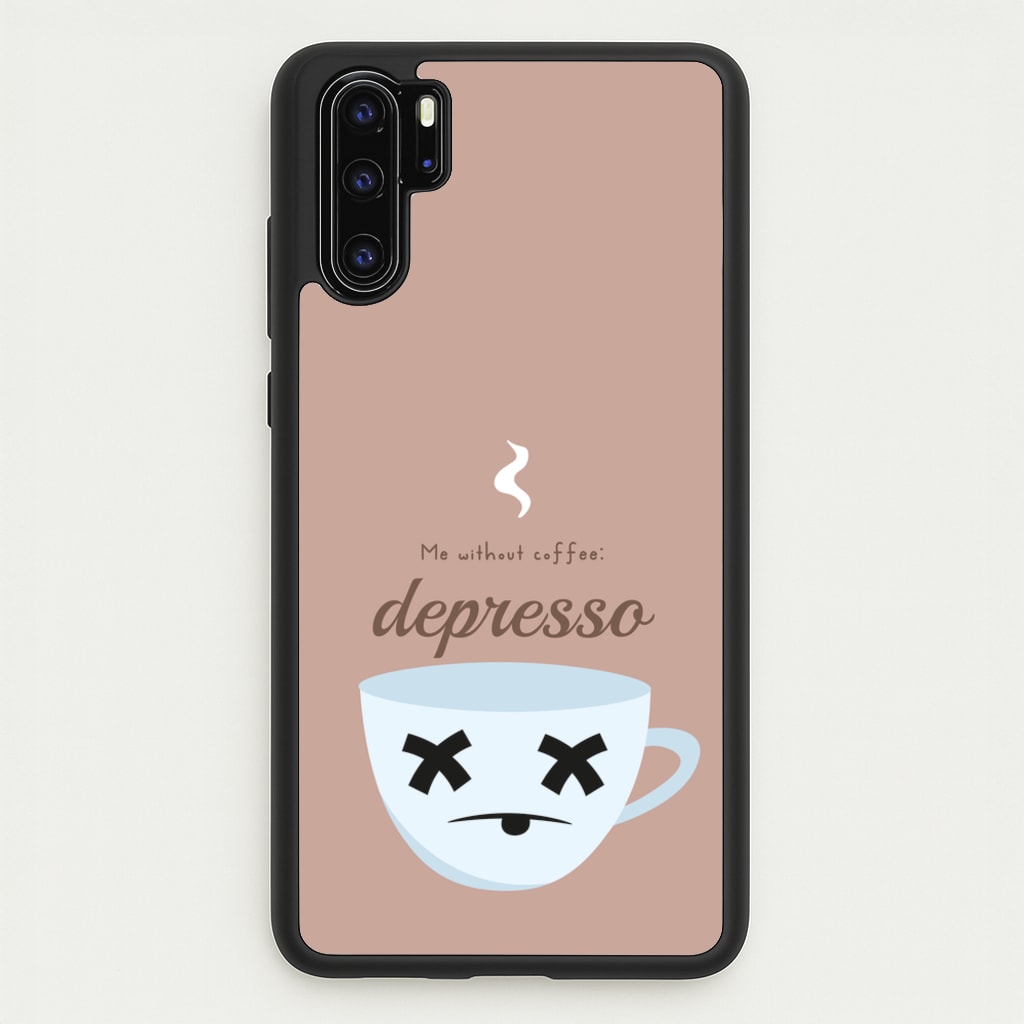 Depresso - Funny Quotes - Funny Quotes Phone Case for Huawei P30 Pro