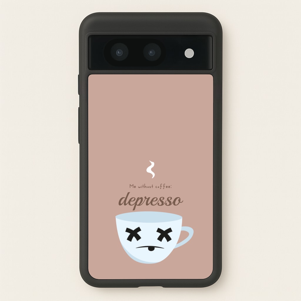 Depresso - Funny Quotes - Funny Quotes Phone Case for Google Pixel 8a