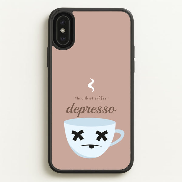Depresso - Funny Quotes - Funny Quotes Phone Case for iPhone XS Max