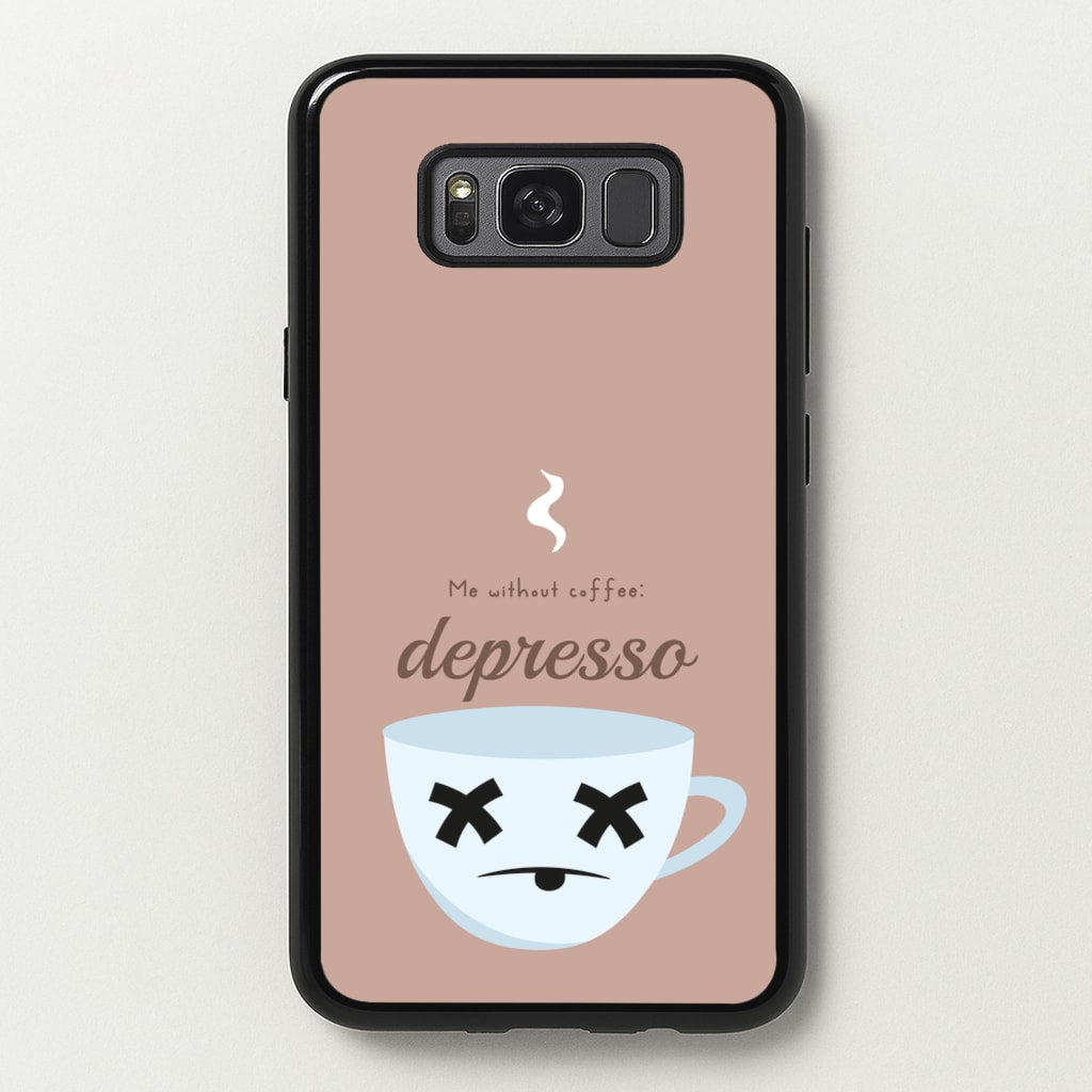 Depresso - Funny Quotes - Funny Quotes Phone Case for Galaxy S8