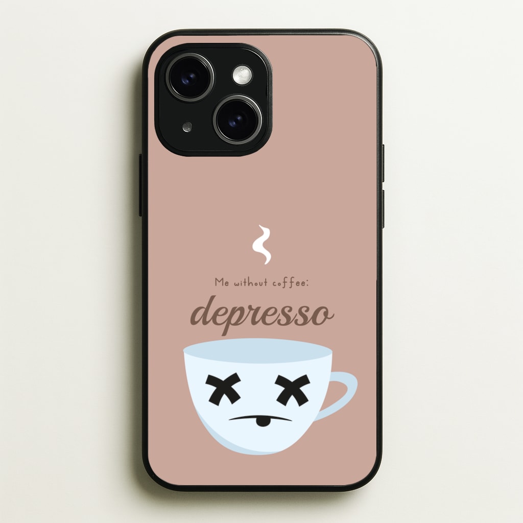 Depresso - Funny Quotes - Funny Quotes Phone Case for iPhone 15