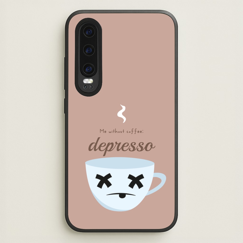Depresso - Funny Quotes - Funny Quotes Phone Case for Huawei P30