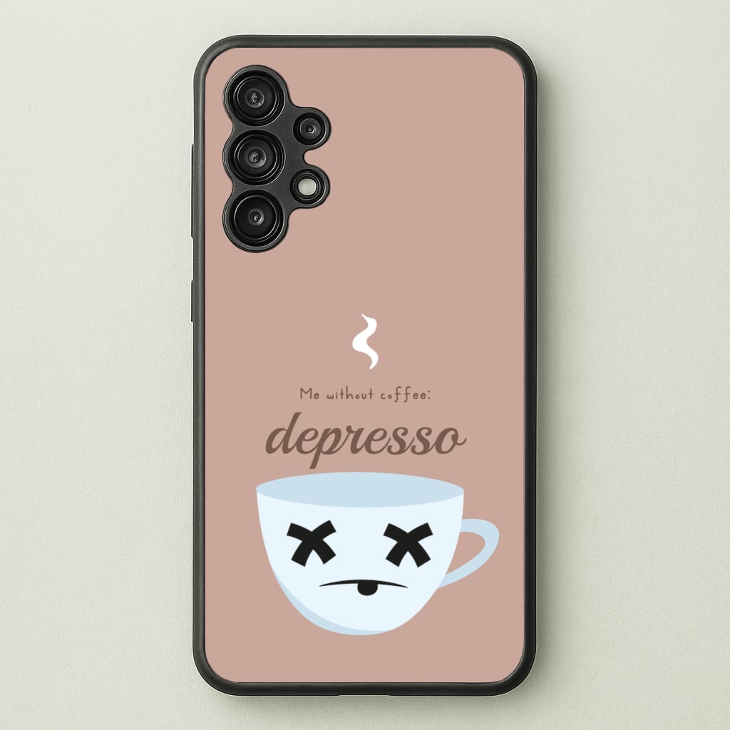 Depresso - Funny Quotes - Funny Quotes Phone Case for Galaxy A13