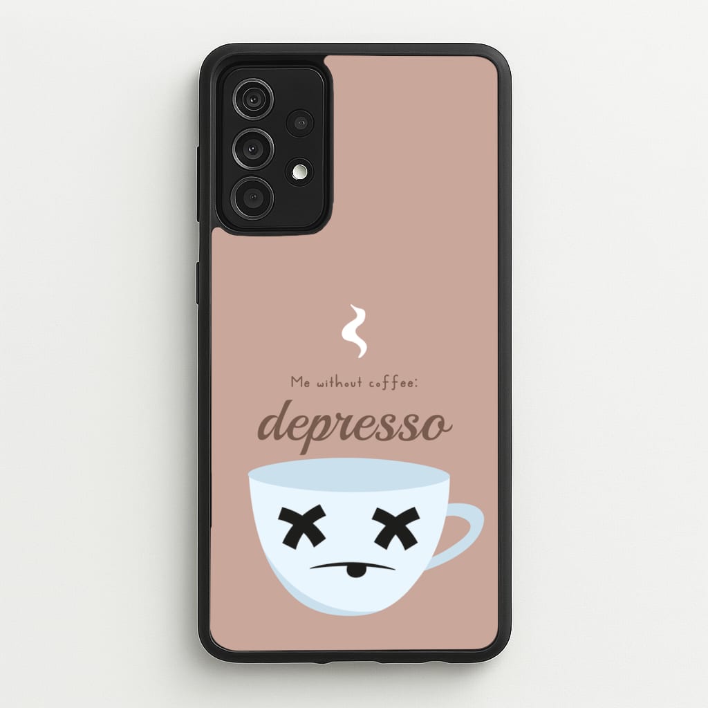 Depresso - Funny Quotes - Funny Quotes Phone Case for Galaxy A52 / A52s