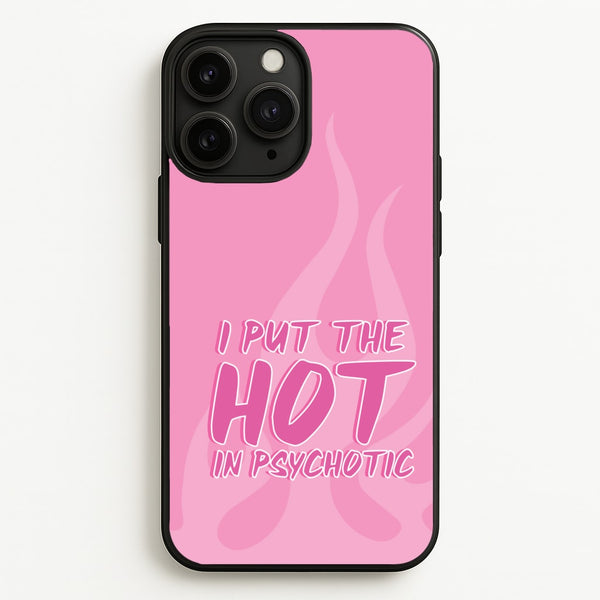 I Put The Hot In Psychotic - Funny Quotes - Funny Quotes Phone Case for iPhone 11 Pro Max