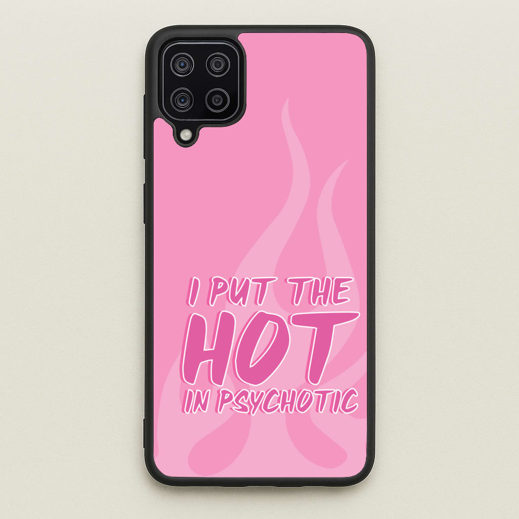 I Put The Hot In Psychotic - Funny Quotes - Funny Quotes Phone Case for Galaxy A12
