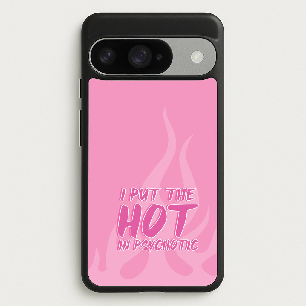 I Put The Hot In Psychotic - Funny Quotes Phone Case for Google Pixel 10 / 10 Pro