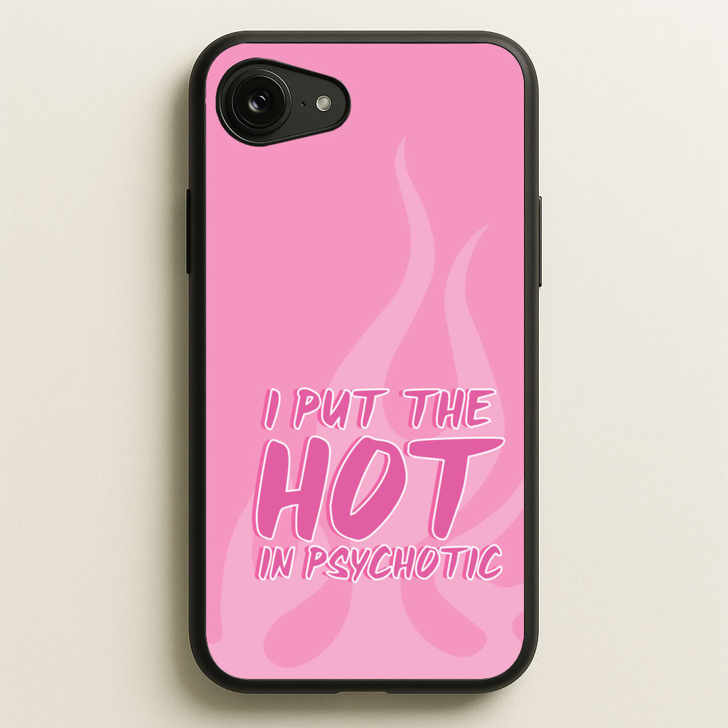 I Put The Hot In Psychotic - Funny Quotes - Funny Quotes Phone Case for iPhone 16e
