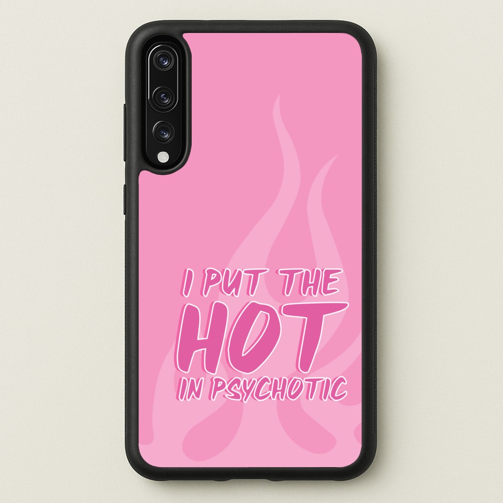 I Put The Hot In Psychotic - Funny Quotes - Funny Quotes Phone Case for Huawei P20 Pro
