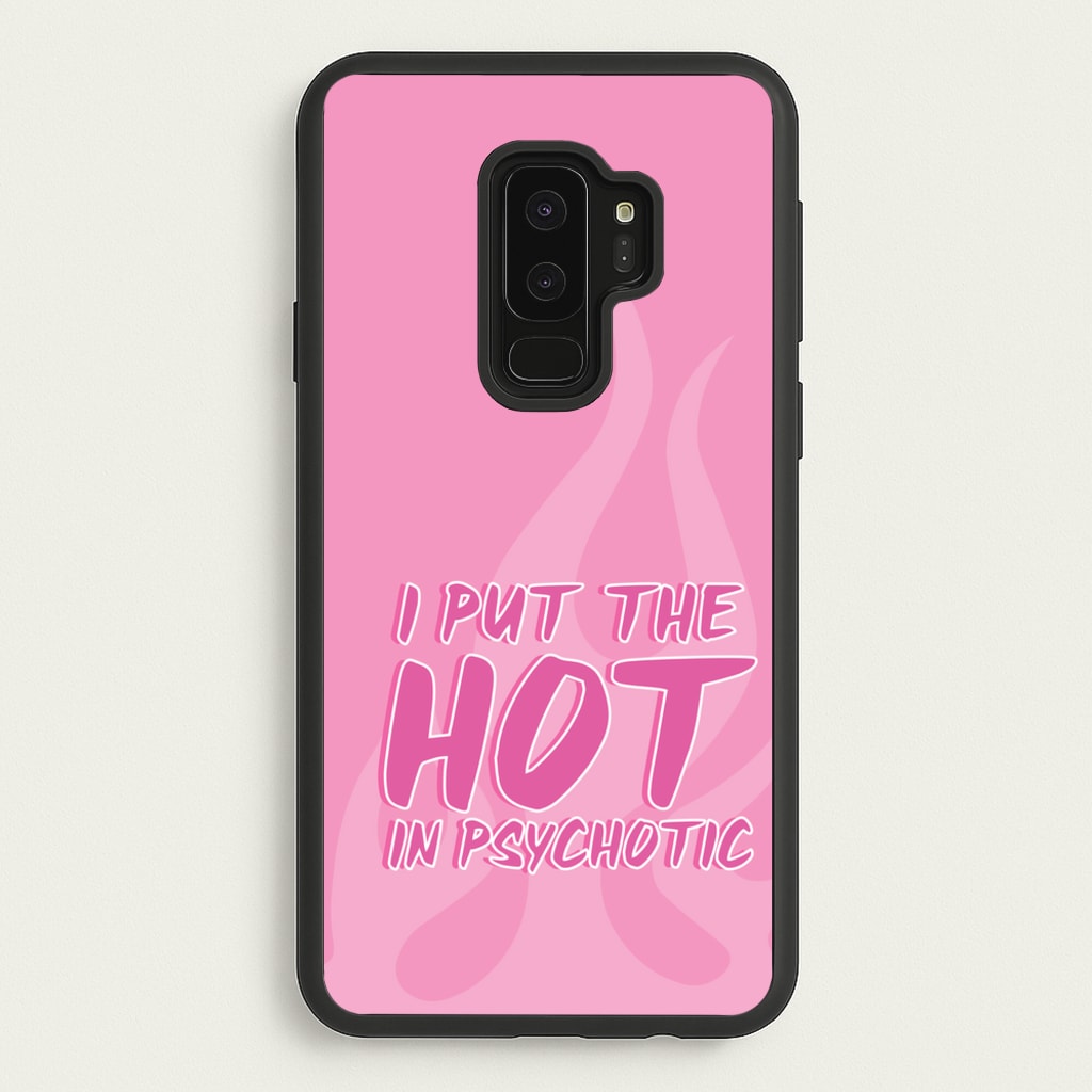 I Put The Hot In Psychotic - Funny Quotes - Funny Quotes Phone Case for Galaxy S9 Plus